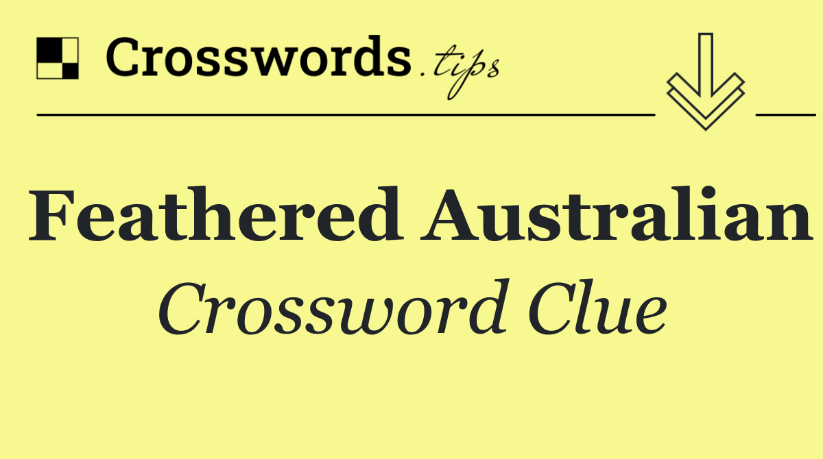 Feathered Australian