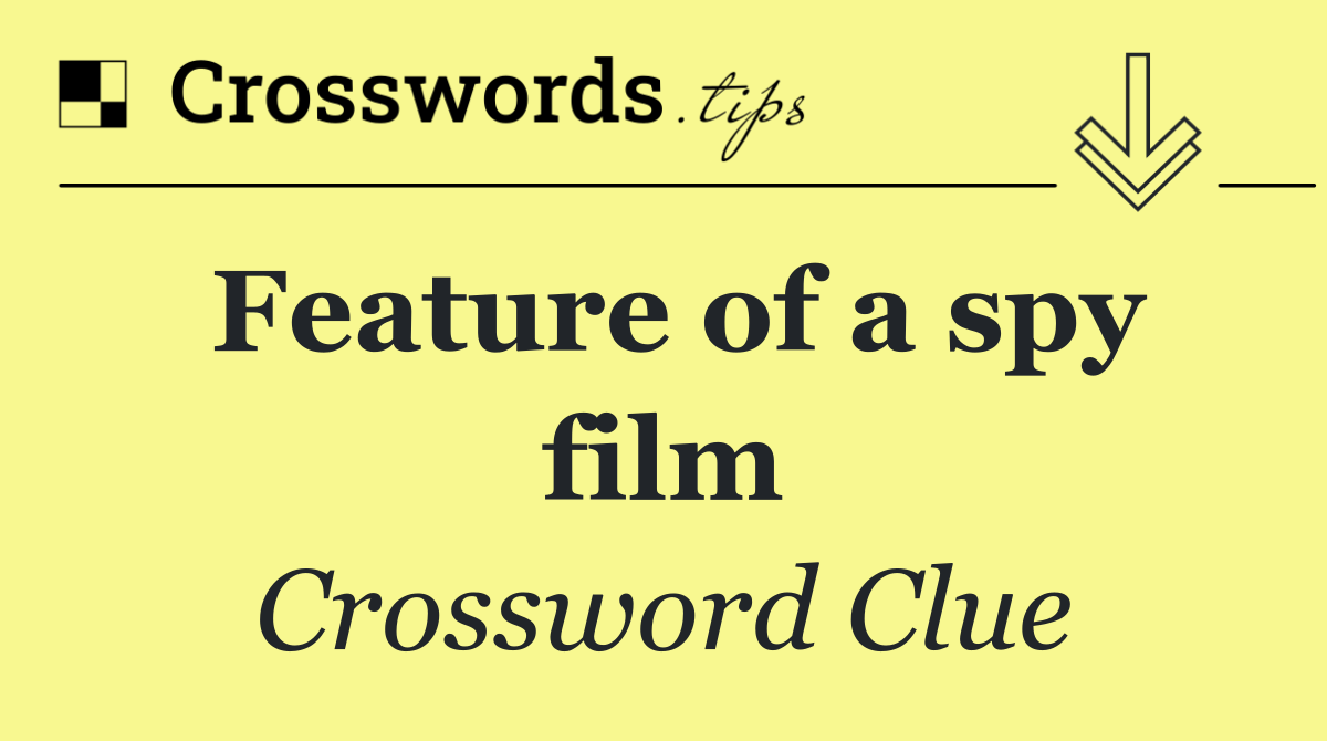 Feature of a spy film
