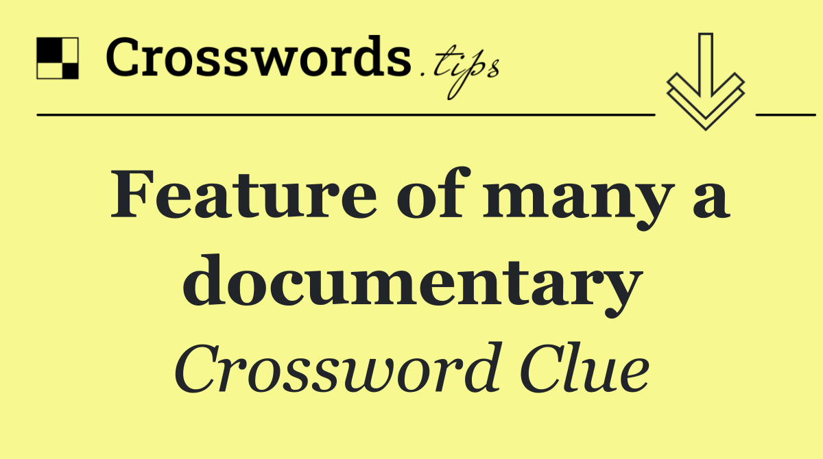Feature of many a documentary