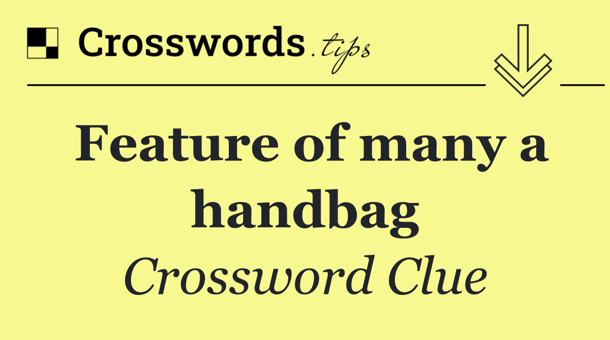 Feature of many a handbag