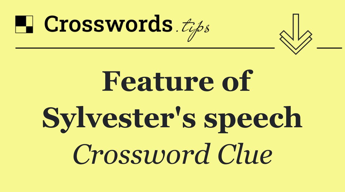 Feature of Sylvester's speech