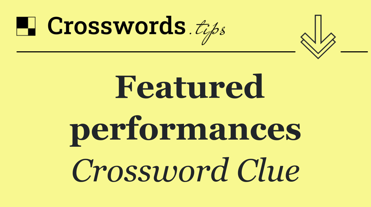 Featured performances