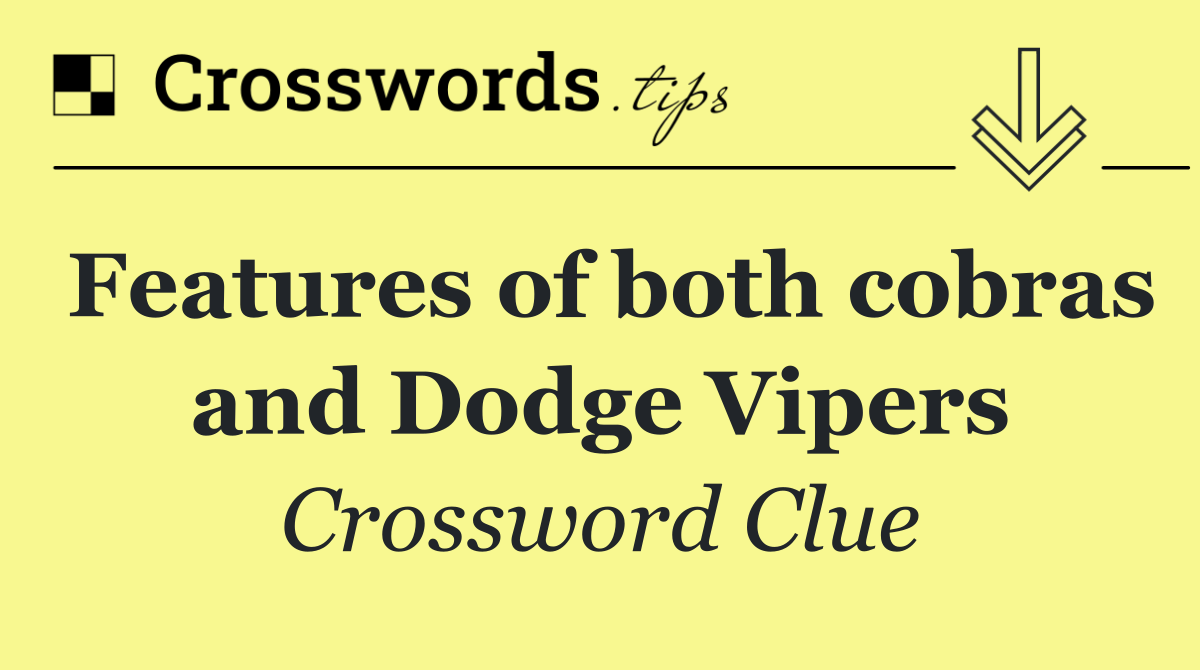 Features of both cobras and Dodge Vipers