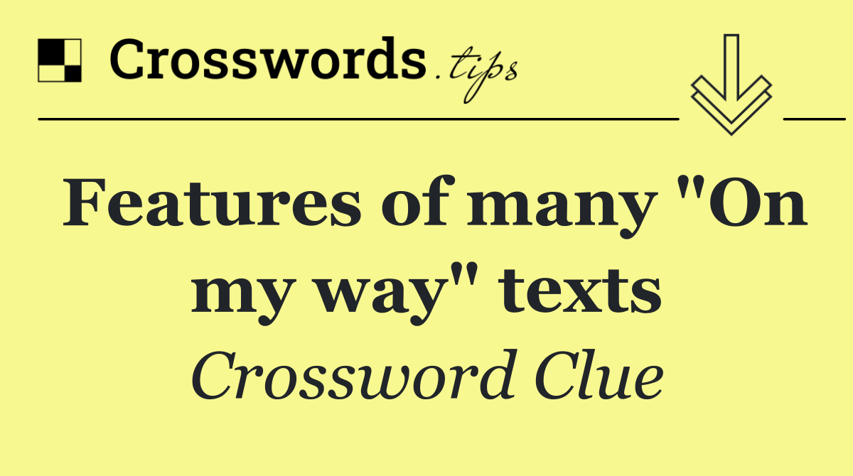 Features of many "On my way" texts