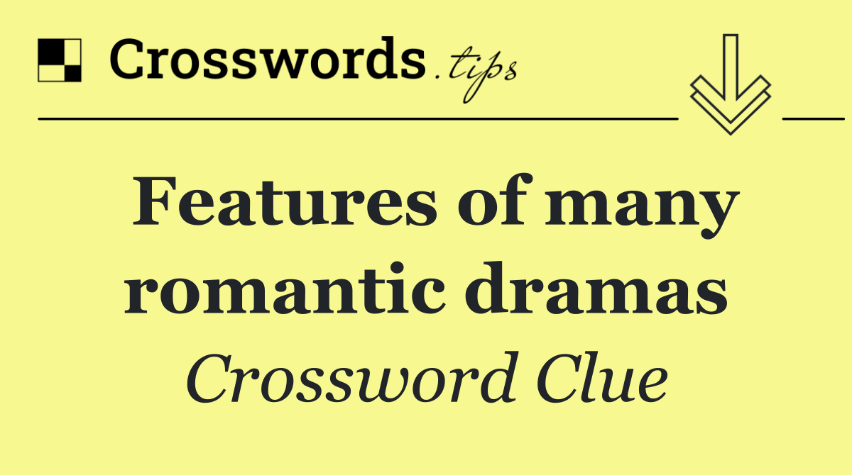 Features of many romantic dramas