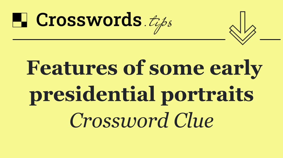 Features of some early presidential portraits