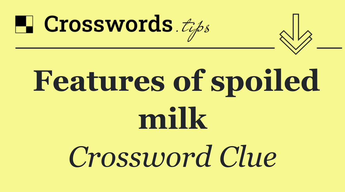 Features of spoiled milk
