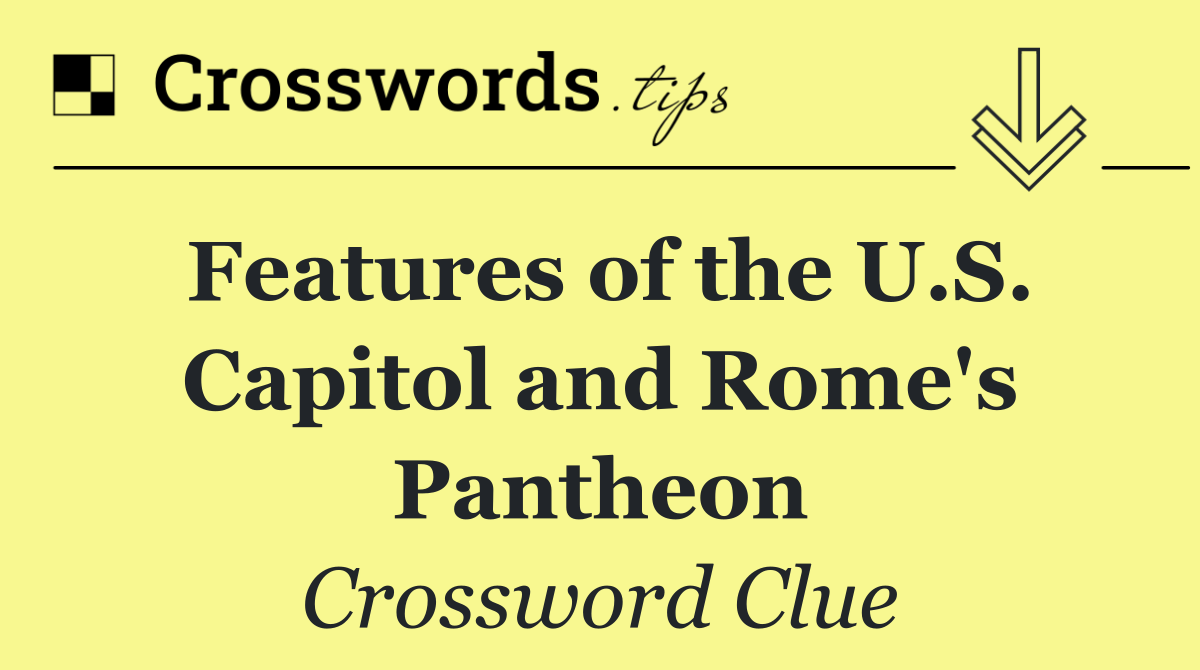 Features of the U.S. Capitol and Rome's Pantheon