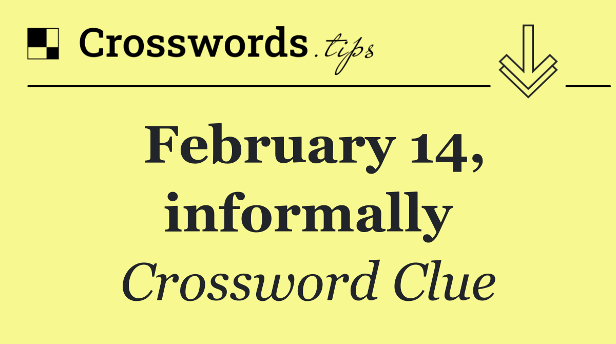 February 14, informally
