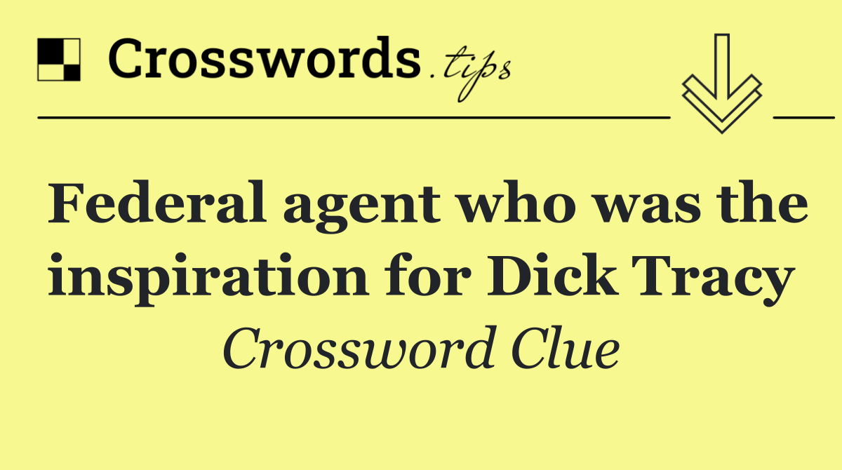 Federal agent who was the inspiration for Dick Tracy