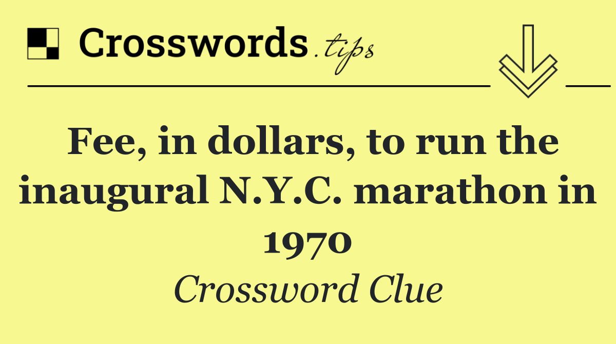 Fee, in dollars, to run the inaugural N.Y.C. marathon in 1970