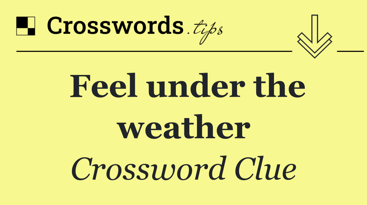 Feel under the weather