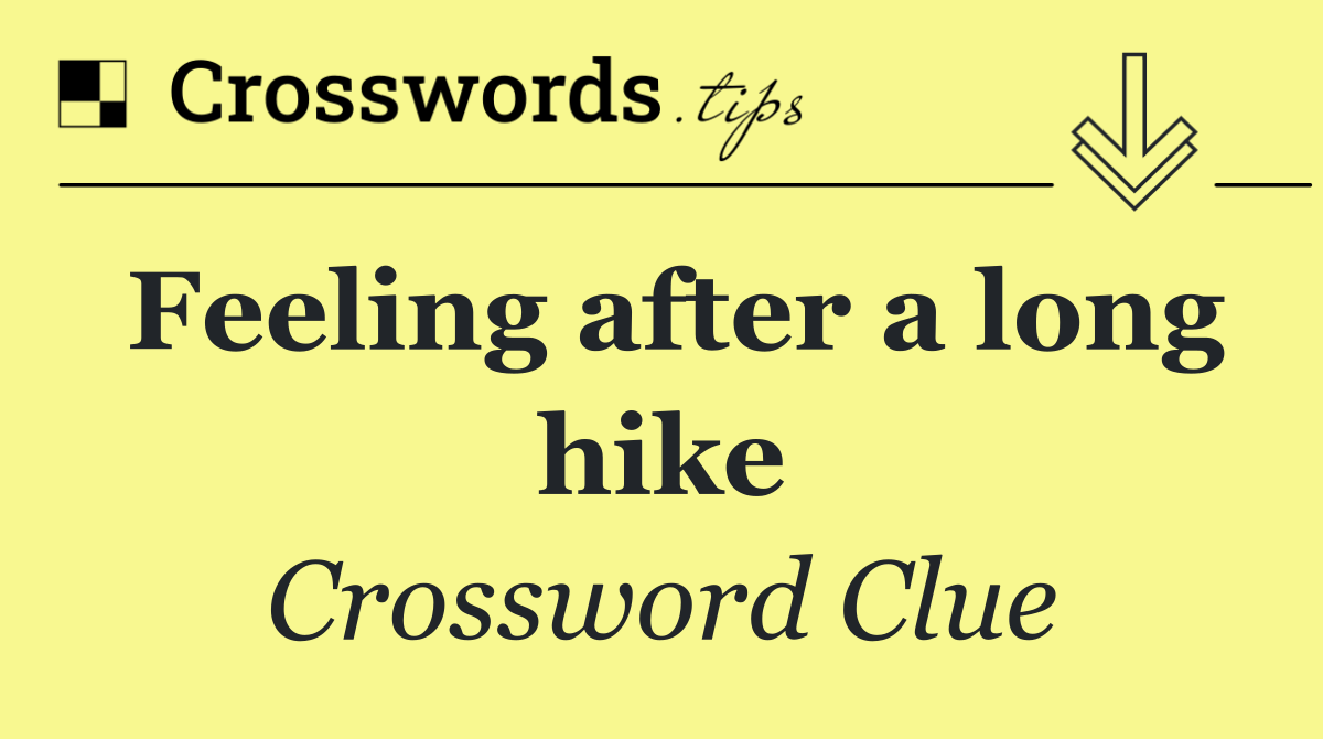 Feeling after a long hike