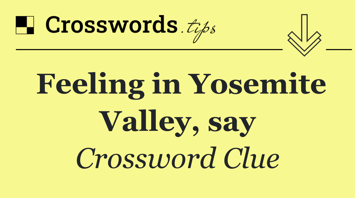 Feeling in Yosemite Valley, say