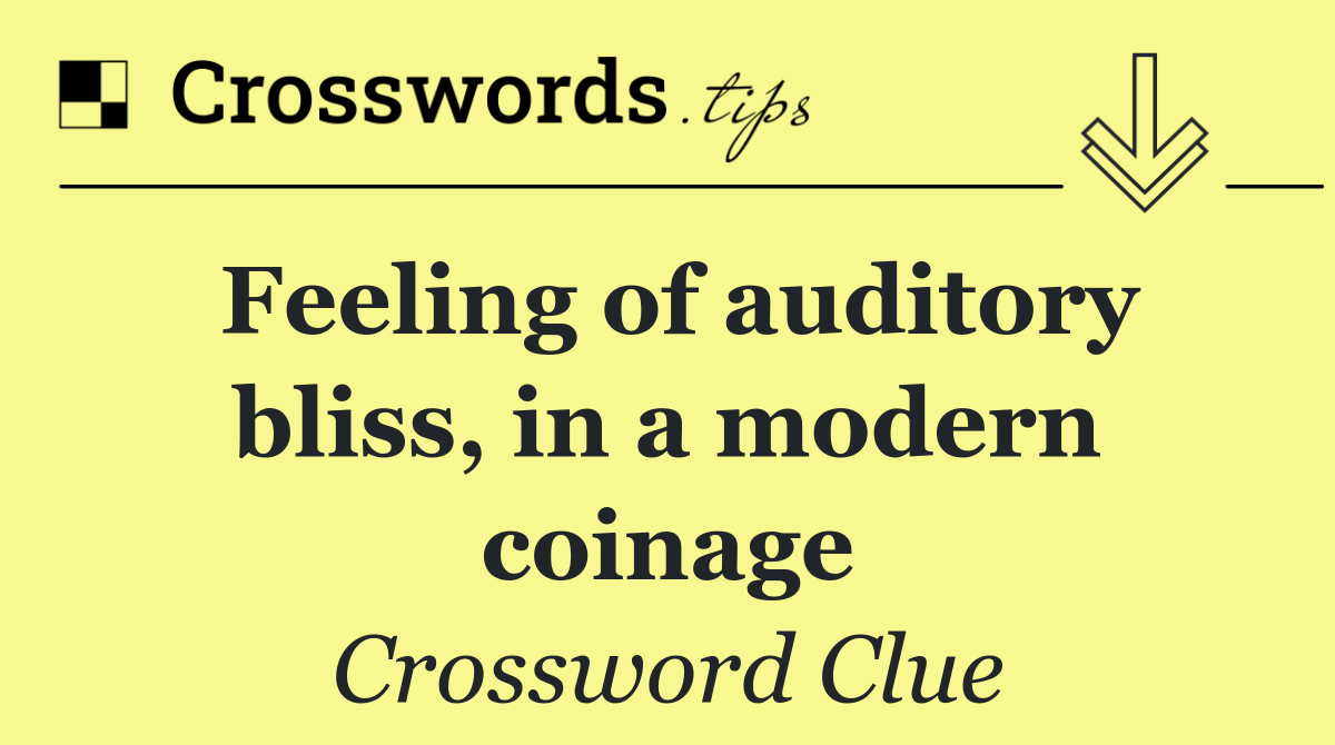 Feeling of auditory bliss, in a modern coinage
