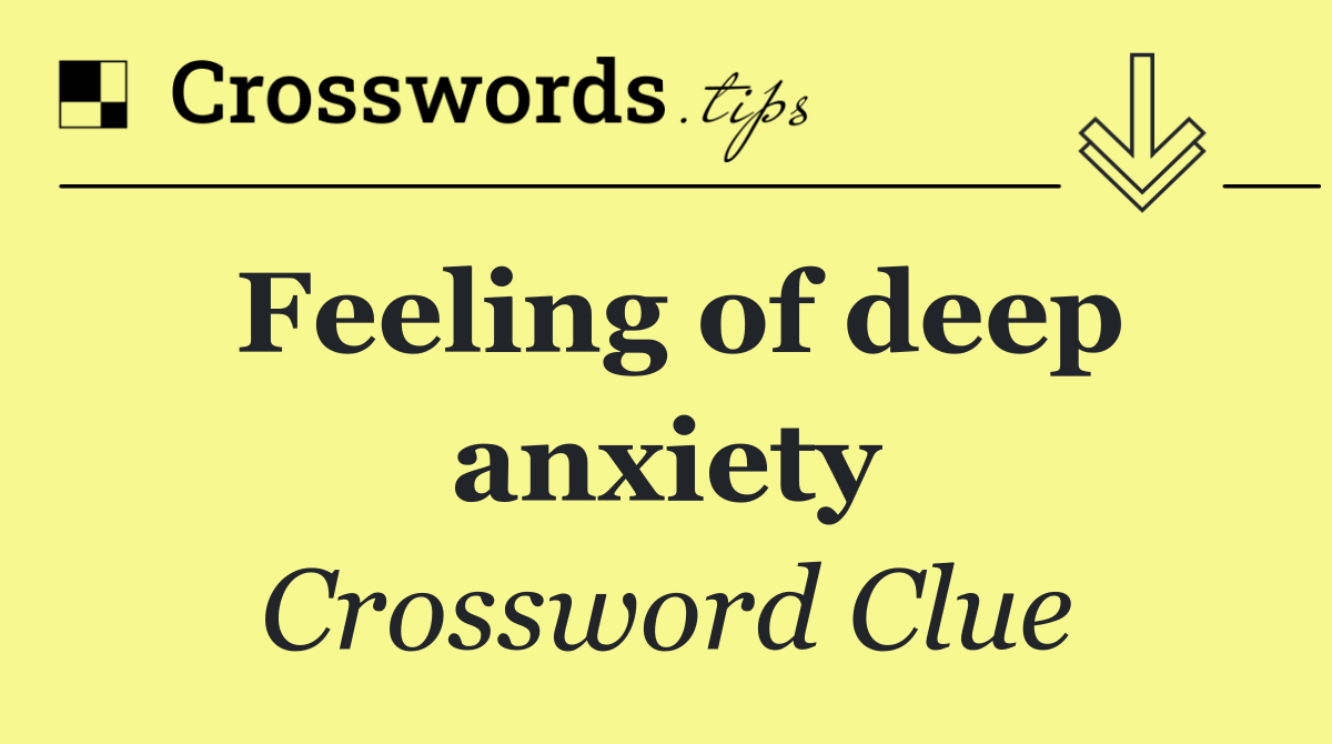 Feeling of deep anxiety