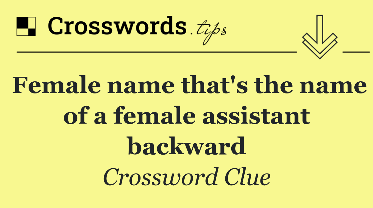 Female name that's the name of a female assistant backward