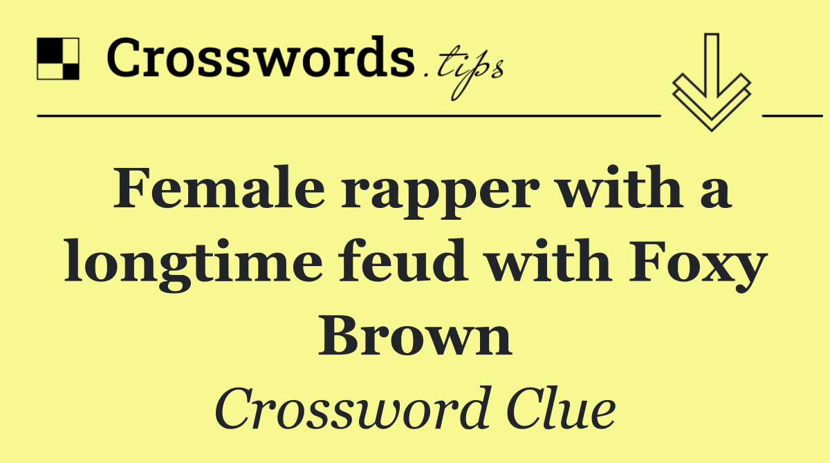 Female rapper with a longtime feud with Foxy Brown