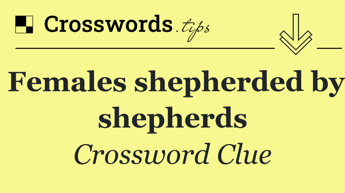 Females shepherded by shepherds