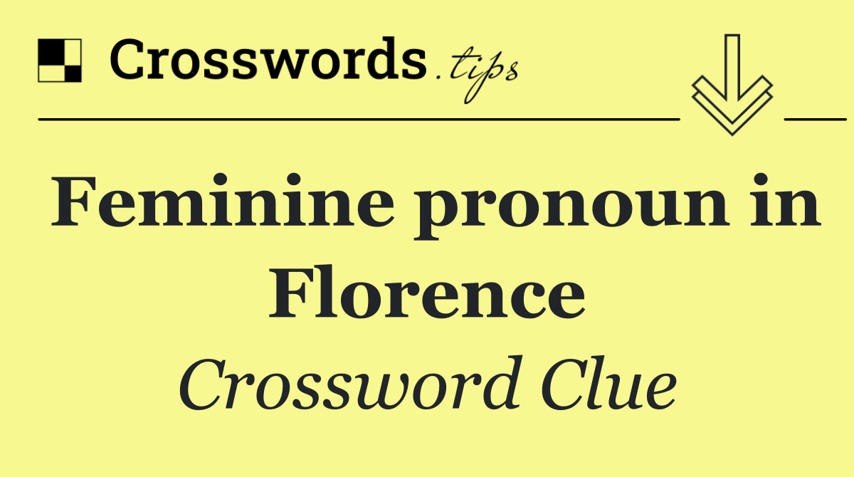 Feminine pronoun in Florence