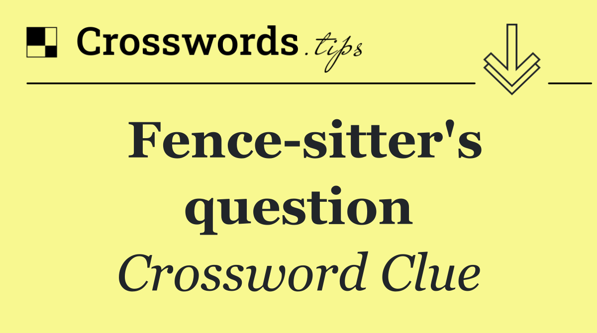 Fence sitter's question