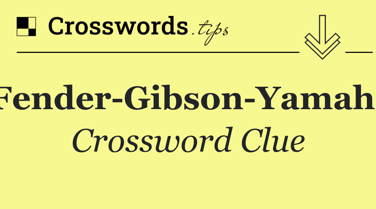 Fender Gibson Yamaha