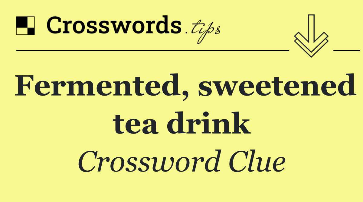 Fermented, sweetened tea drink