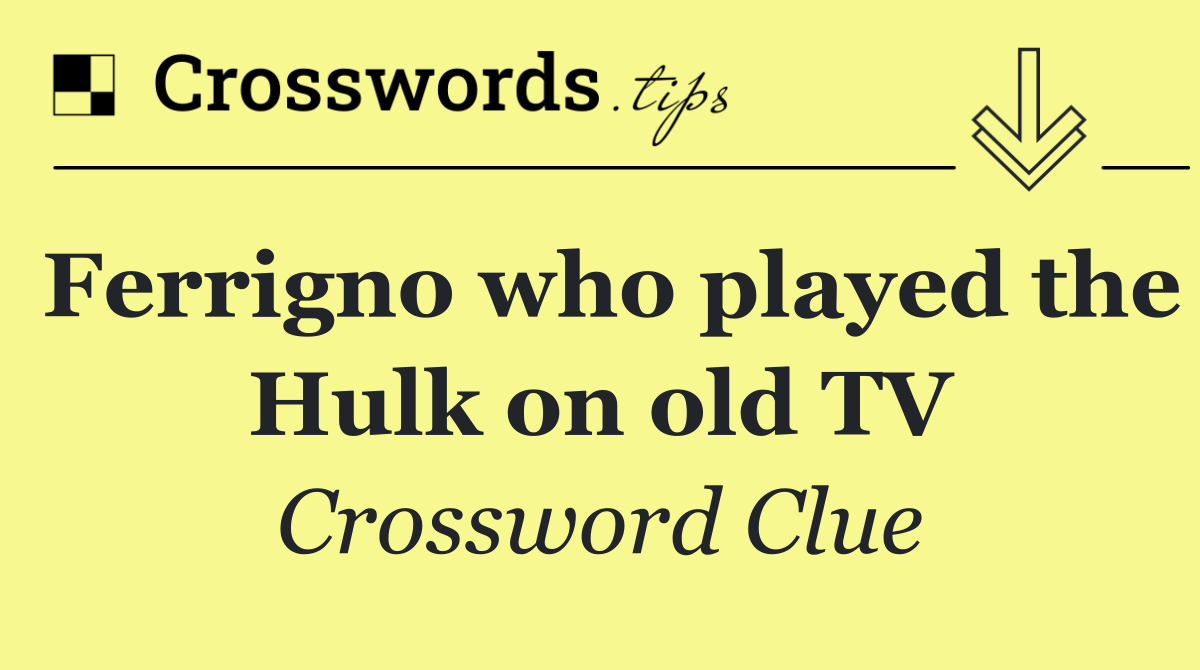 Ferrigno who played the Hulk on old TV