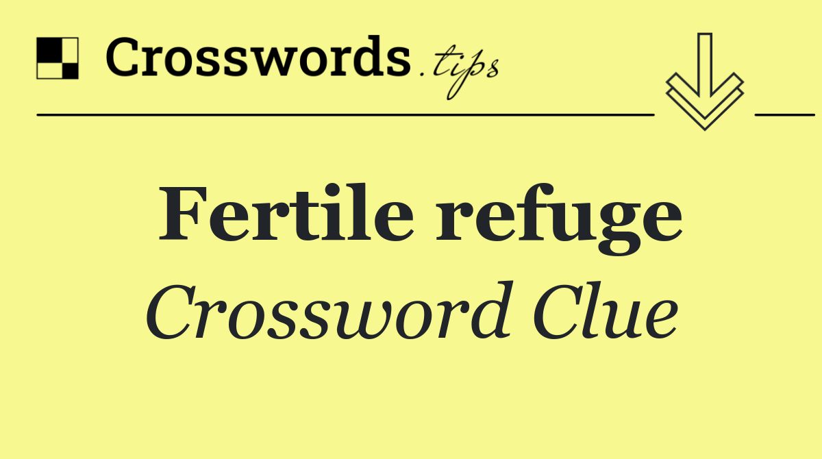 Fertile refuge