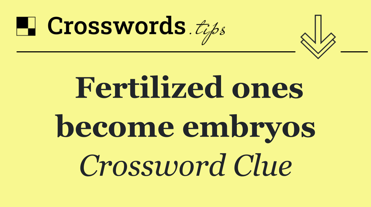 Fertilized ones become embryos