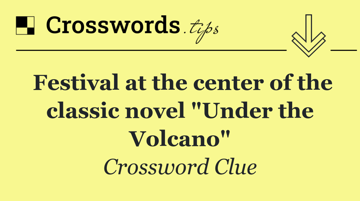 Festival at the center of the classic novel "Under the Volcano"