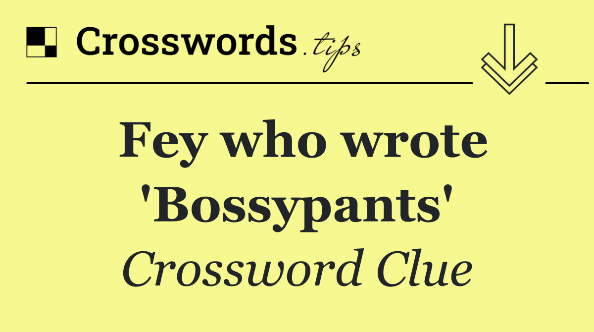 Fey who wrote 'Bossypants'