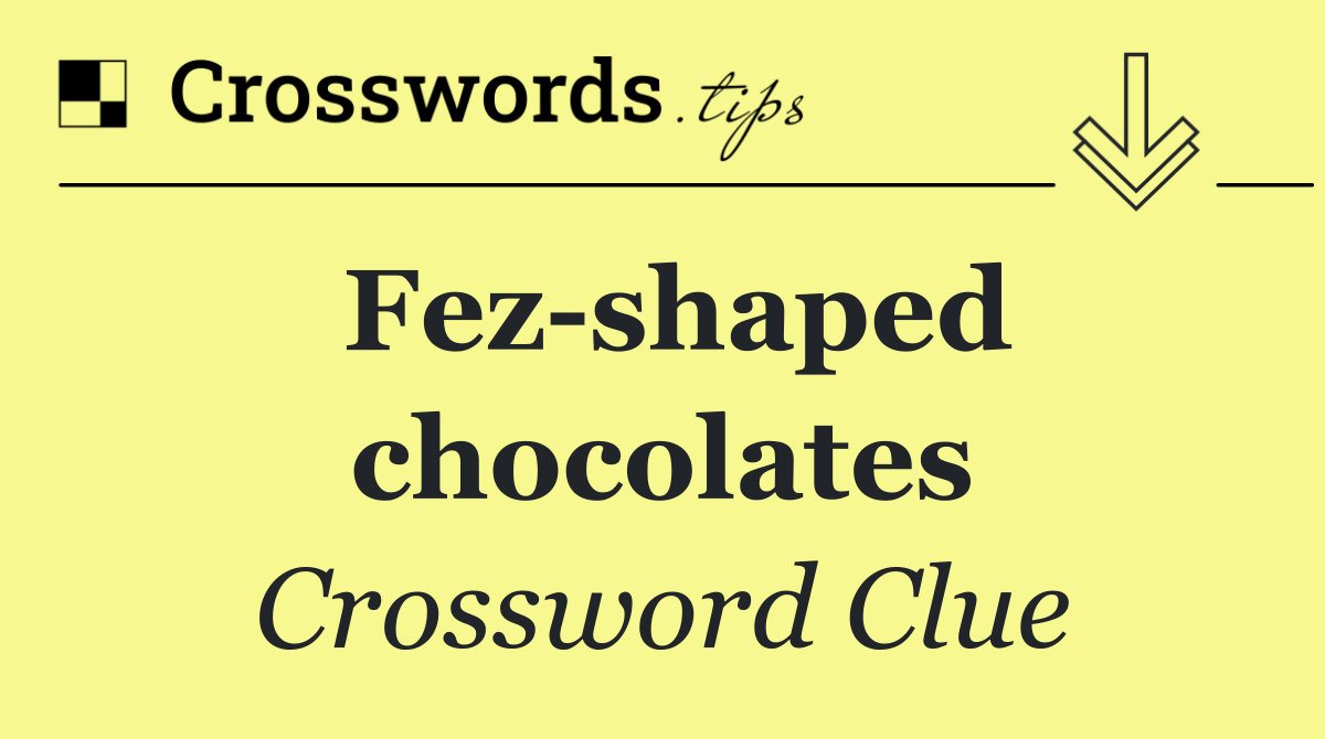 Fez shaped chocolates