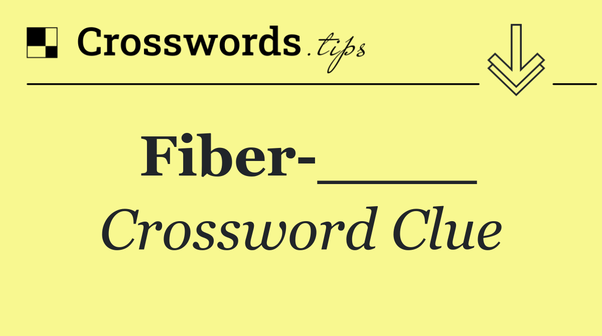 Fiber ____