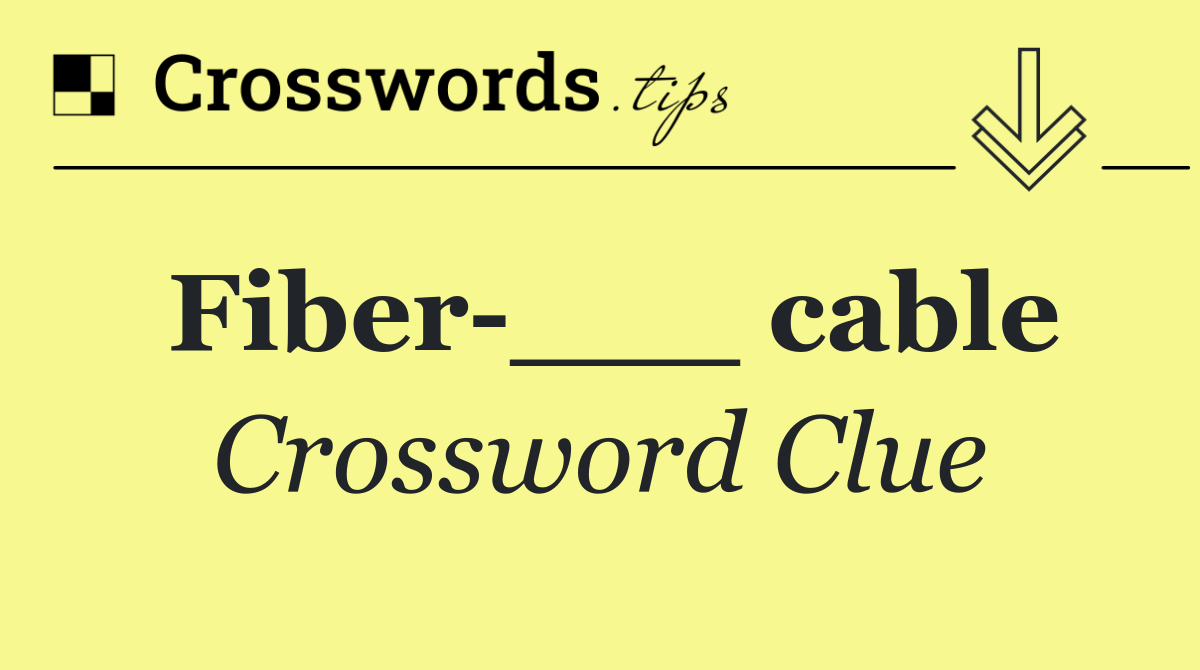 Fiber ___ cable