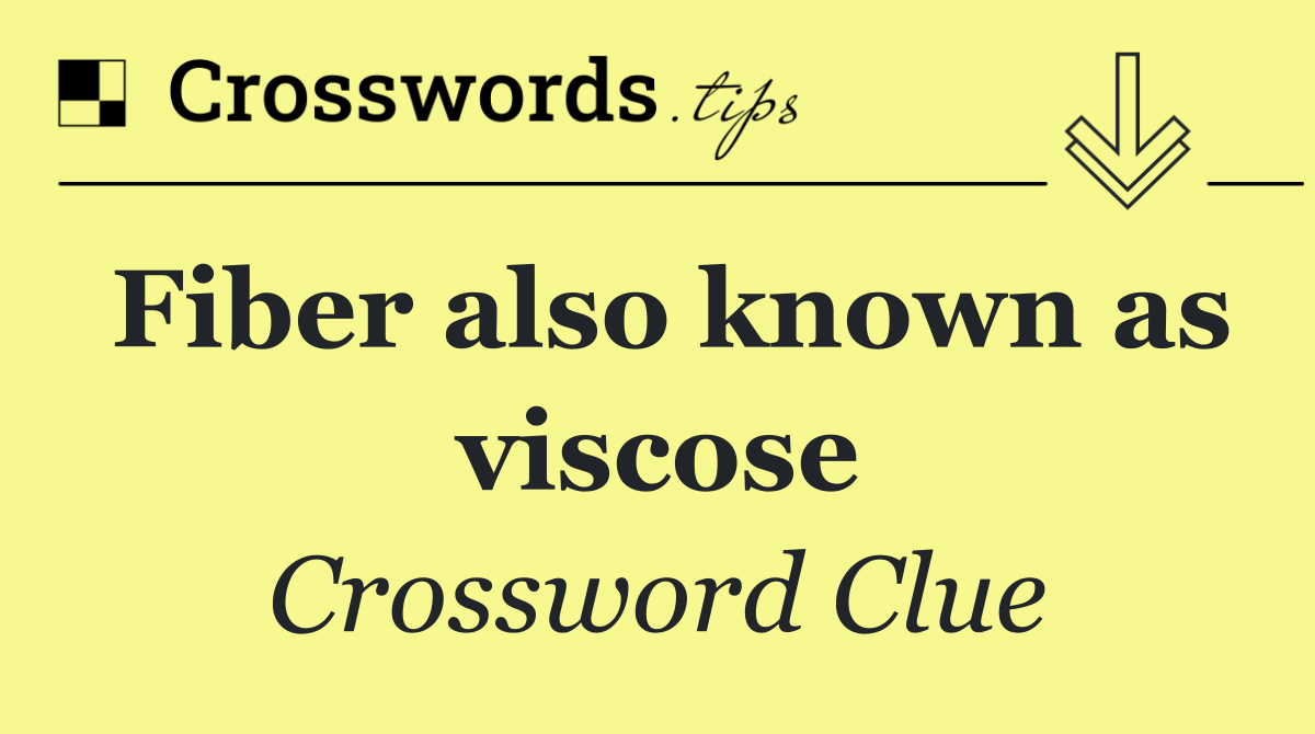 Fiber also known as viscose