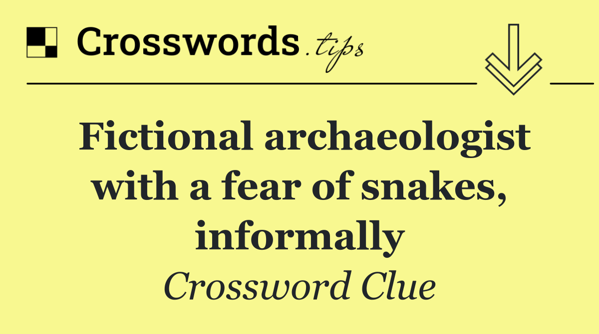 Fictional archaeologist with a fear of snakes, informally