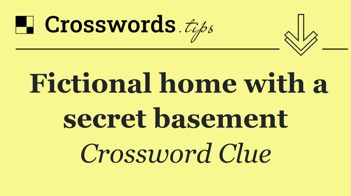 Fictional home with a secret basement