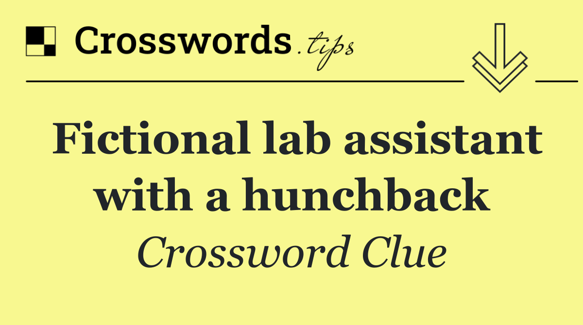 Fictional lab assistant with a hunchback
