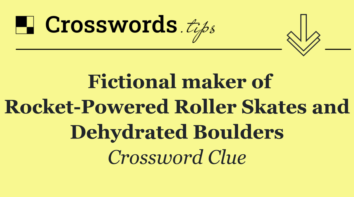 Fictional maker of Rocket Powered Roller Skates and Dehydrated Boulders