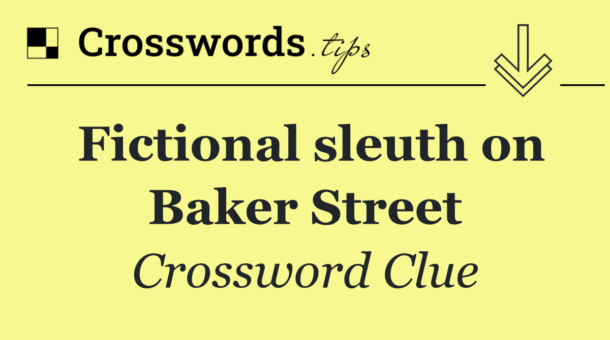 Fictional sleuth on Baker Street