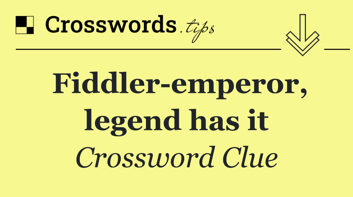 Fiddler emperor, legend has it