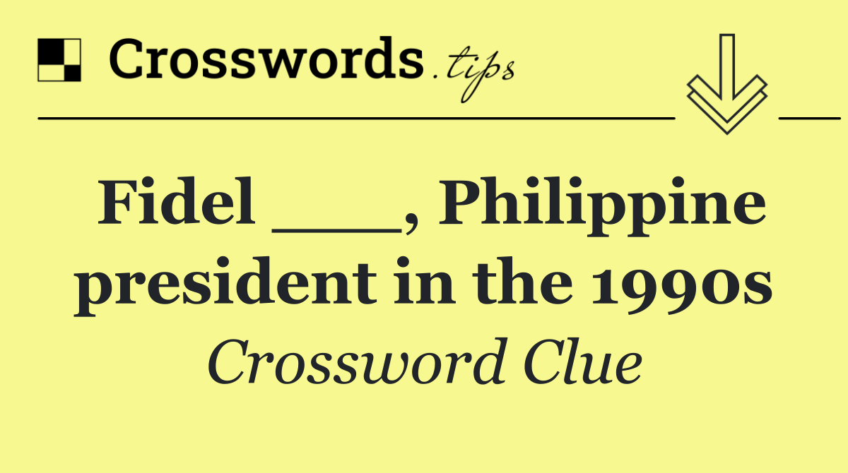 Fidel ___, Philippine president in the 1990s