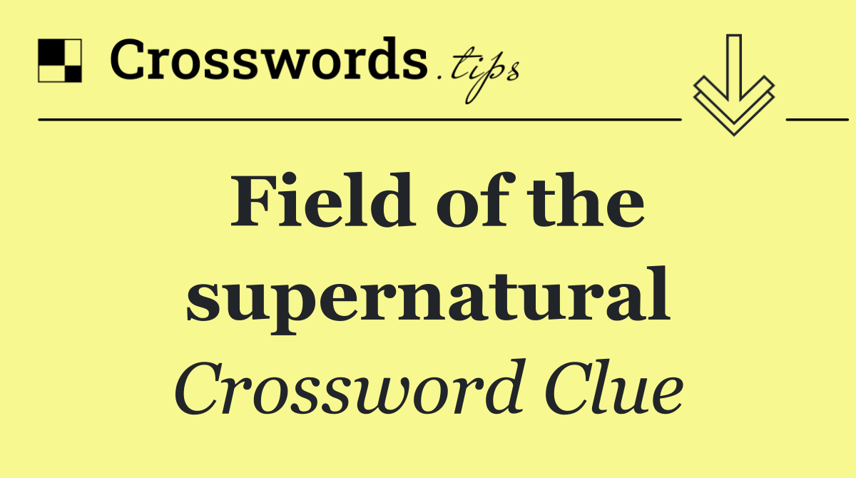 Field of the supernatural