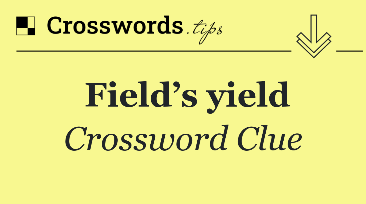 Field’s yield