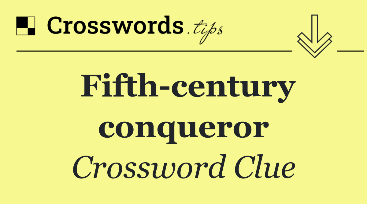 Fifth century conqueror