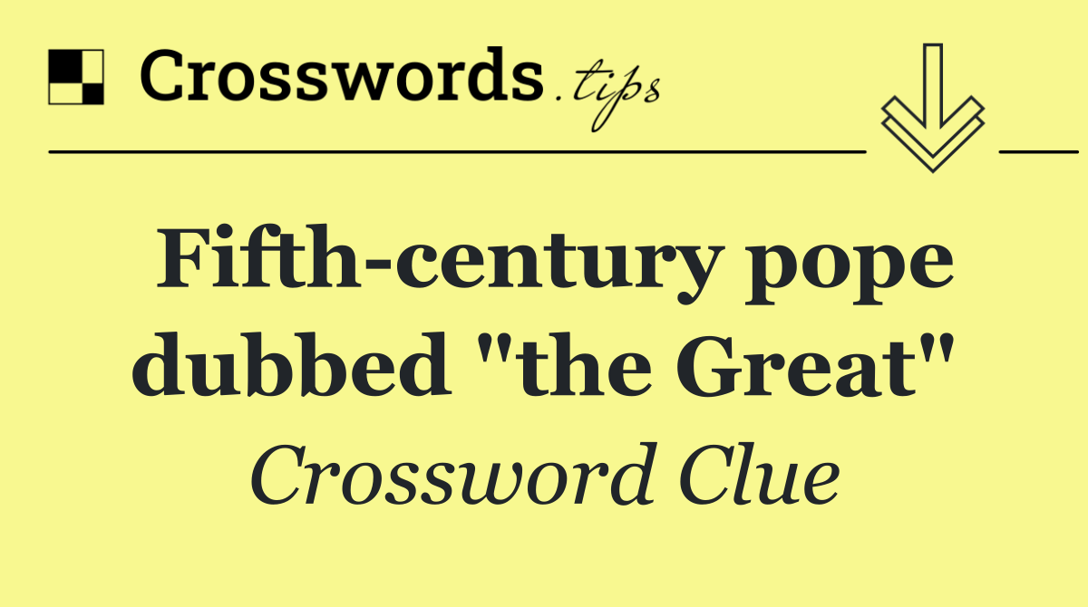 Fifth century pope dubbed "the Great"