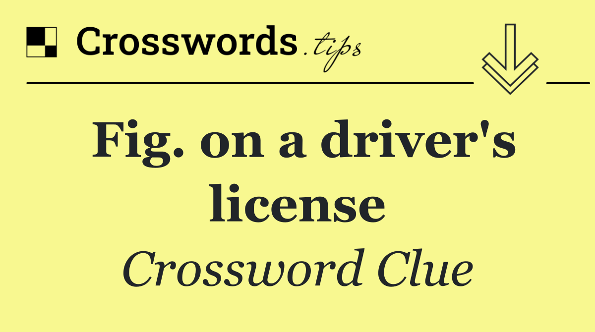 Fig. on a driver's license