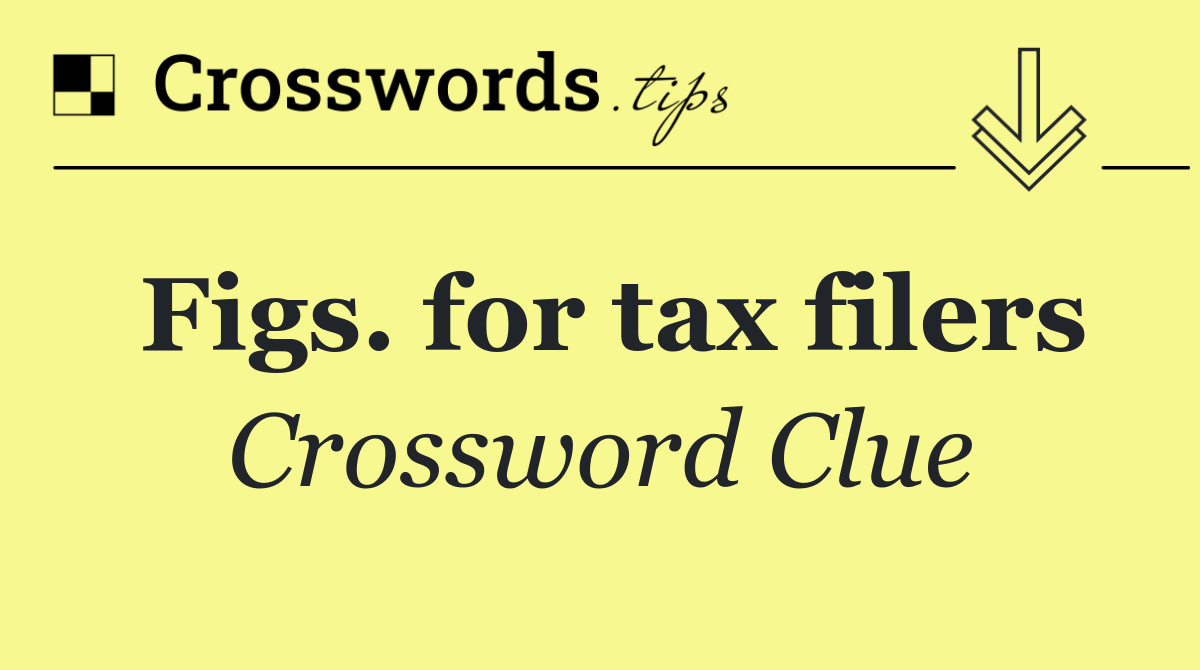 Figs. for tax filers