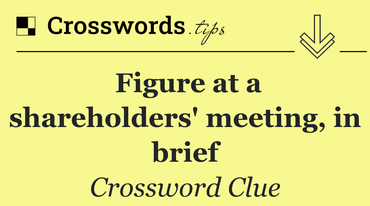 Figure at a shareholders' meeting, in brief